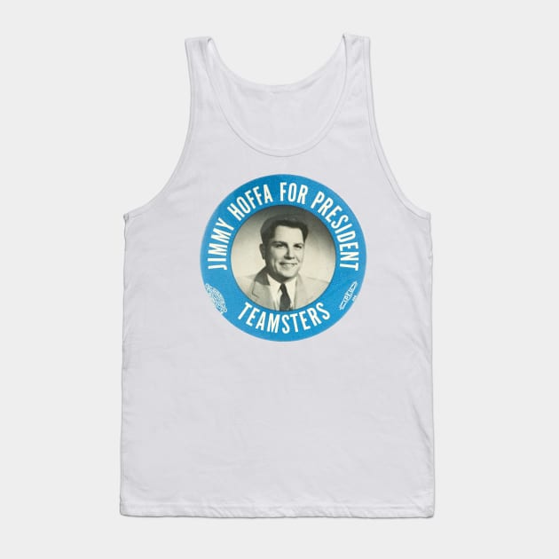 Jimmy Hoffa for President Tank Top by MindsparkCreative